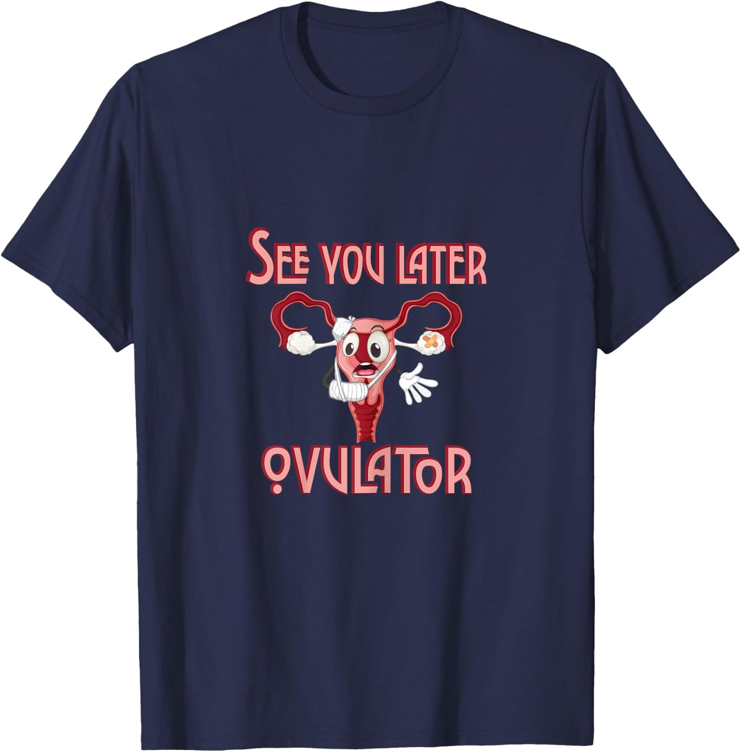See you later ovulator. T-Shirt - T-Shirt | Navy