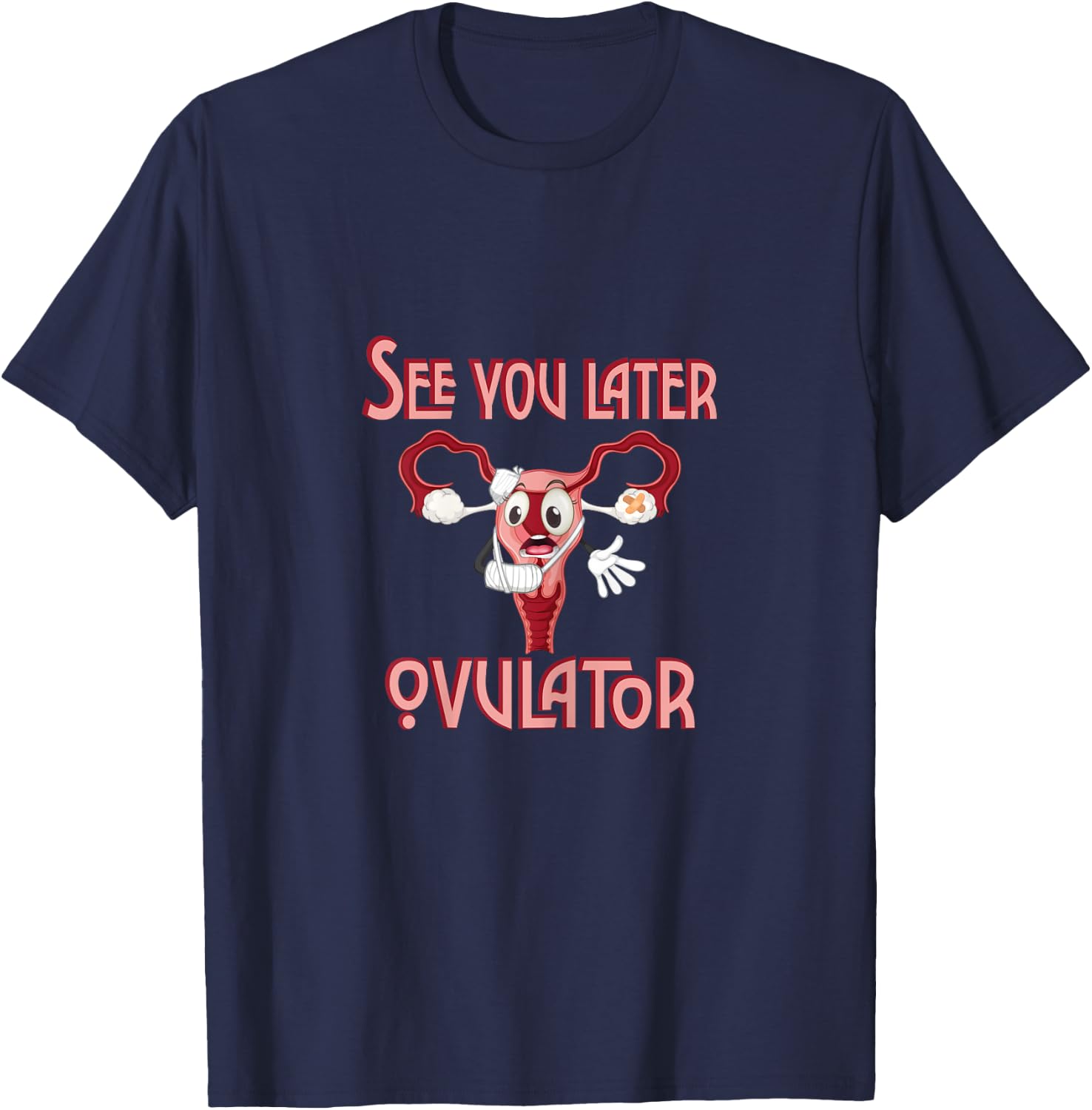 See you later ovulator. T-Shirt - T-Shirt | Navy