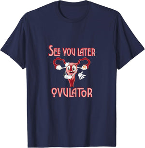 See you later ovulator. T-Shirt - T-Shirt | Navy