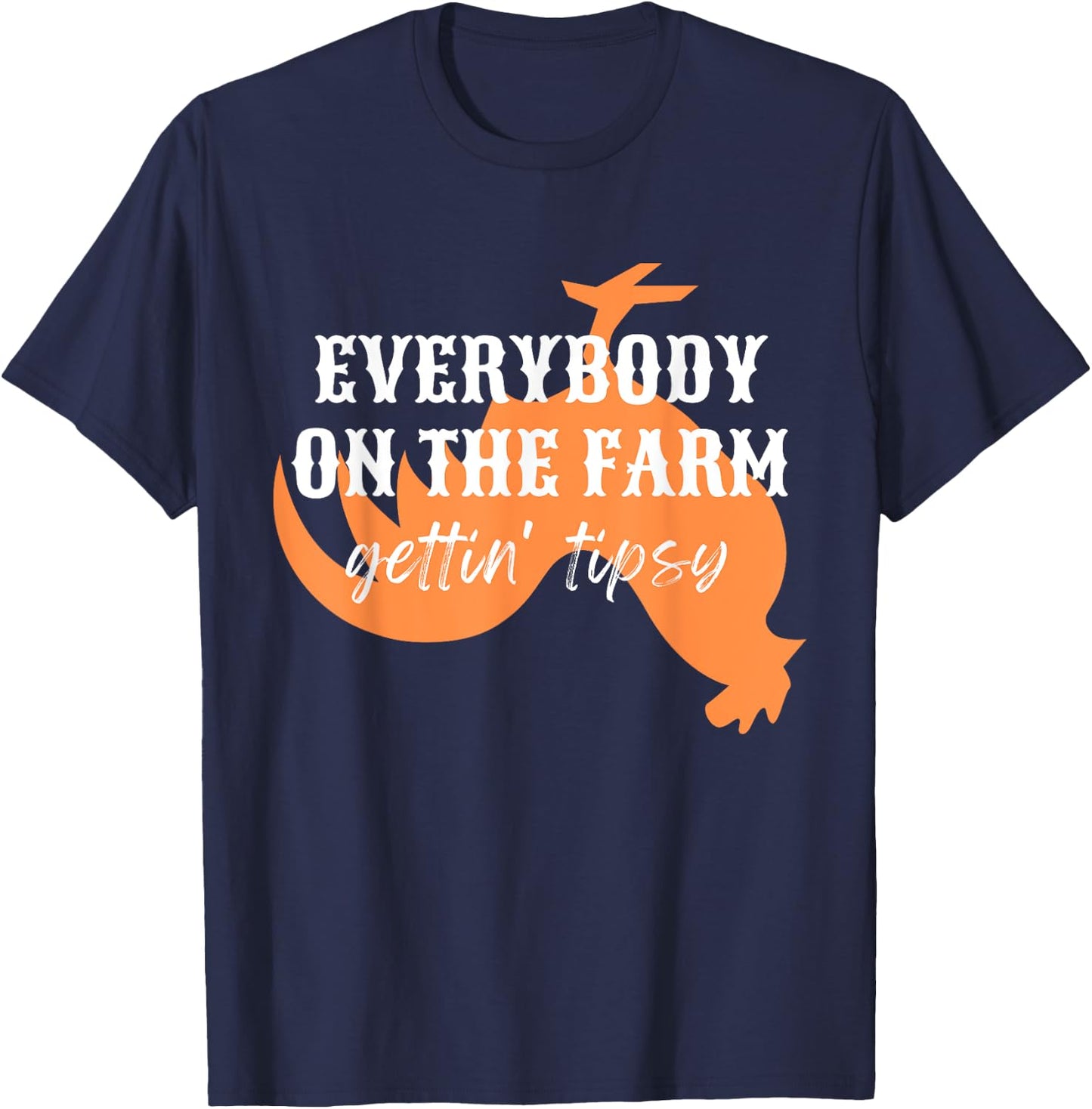 Funny Chickens Rooster, Everybody on the Farm, Gettin Tipsy T-Shirt - T-Shirt | Navy