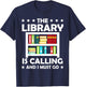 The Library Is Calling And I Must Go Funny Book Reader T-Shirt - T-Shirt | Navy