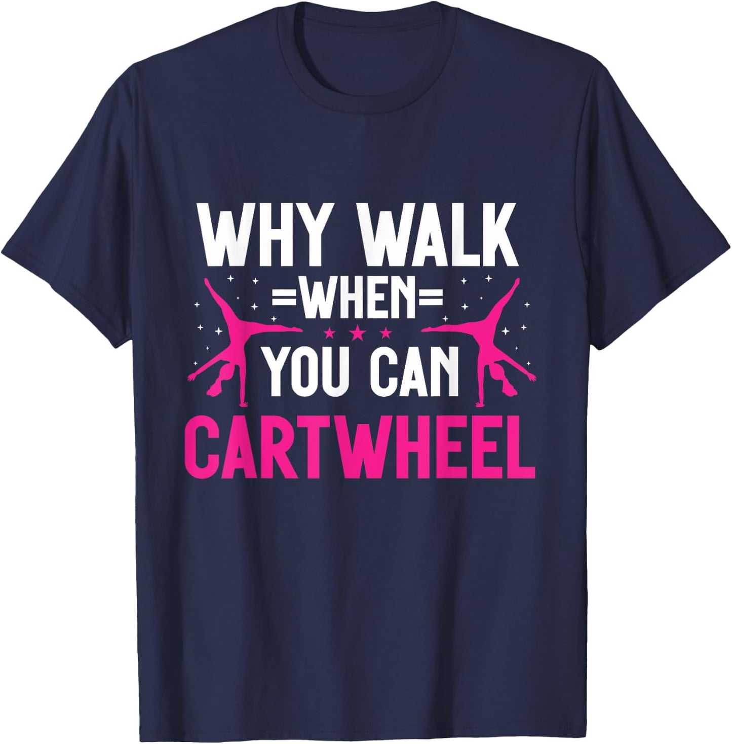 Why Walk When You Can Cartwheel Girls Gymnastics T-Shirt - T-Shirt | Navy