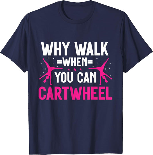 Why Walk When You Can Cartwheel Girls Gymnastics T-Shirt - T-Shirt | Navy