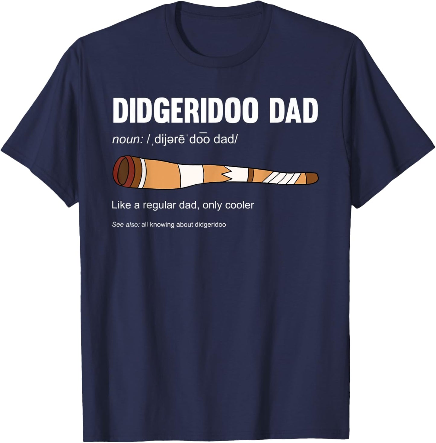 Didgeridoo Dad Like A Regular Dad Only Cooler T-Shirt - T-Shirt | Navy