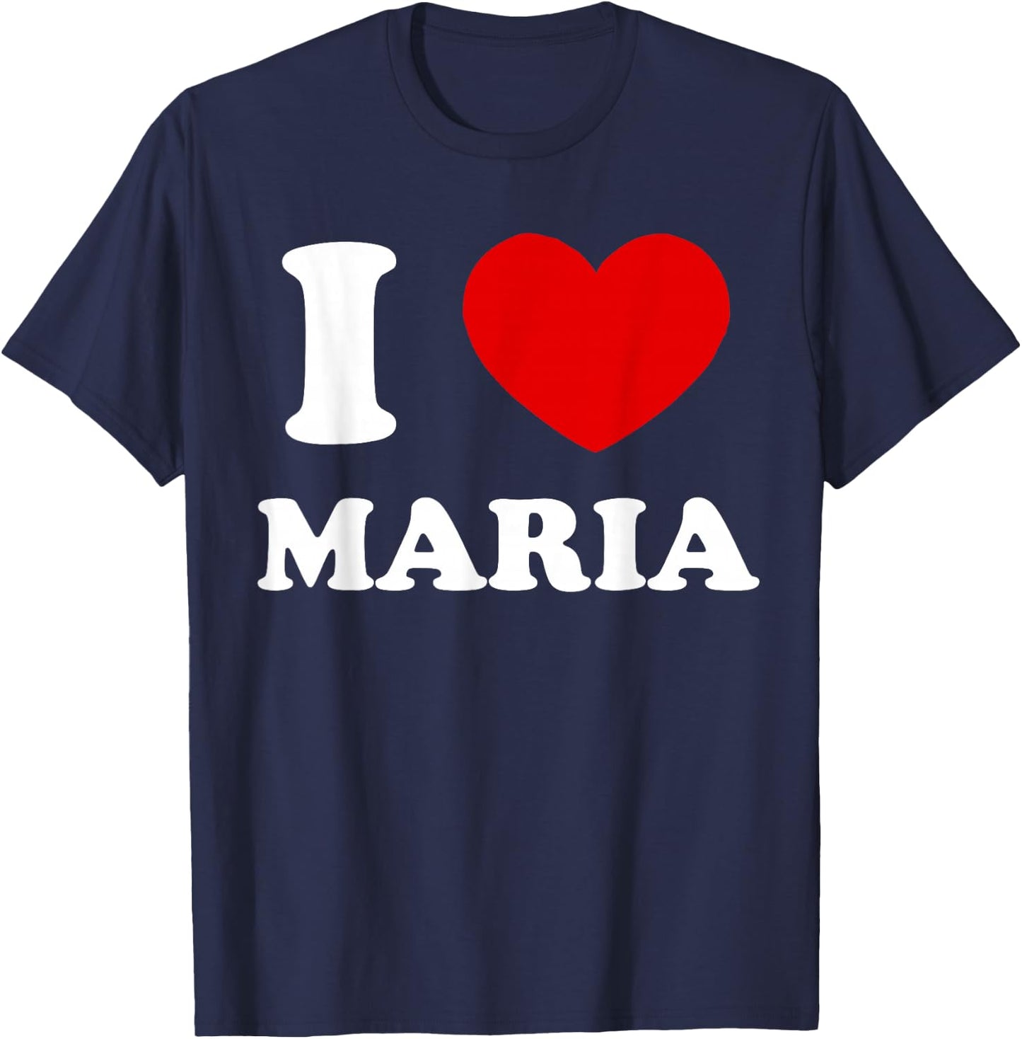 I Love Maria I Heart Maria Funny Maria T-Shirt - T-Shirt | Navy