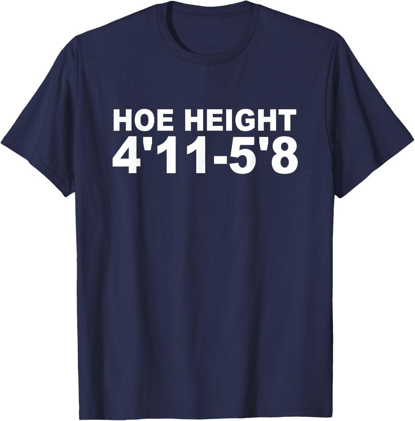 Hoe Height 4'11 5'8 Apparel T-Shirt - T-Shirt | Navy