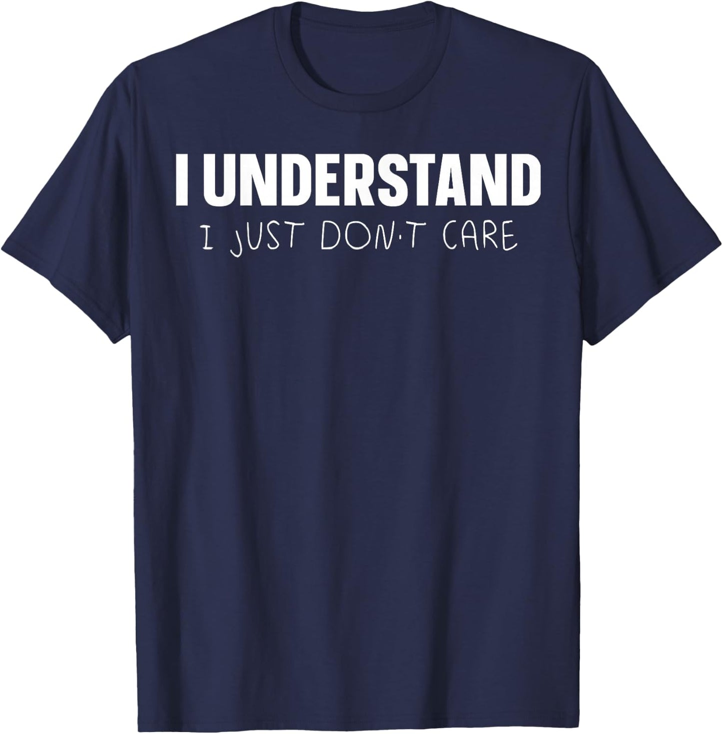 I Understand I Just Don't Care T-Shirt - T-Shirt | Navy