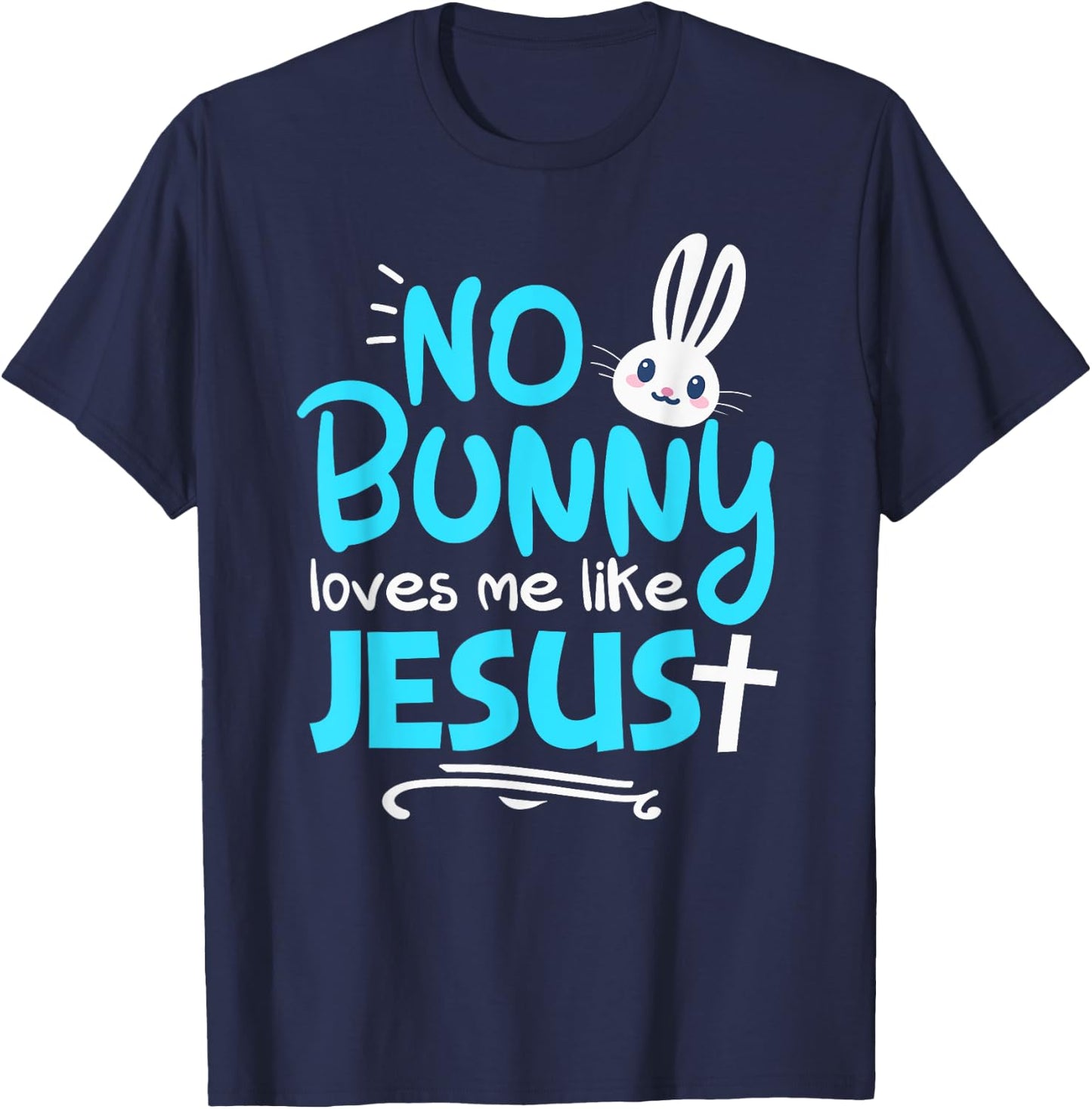 No Bunny Loves Me Like Jesus Funny Christian Easter Graphic T-Shirt - T-Shirt | Navy