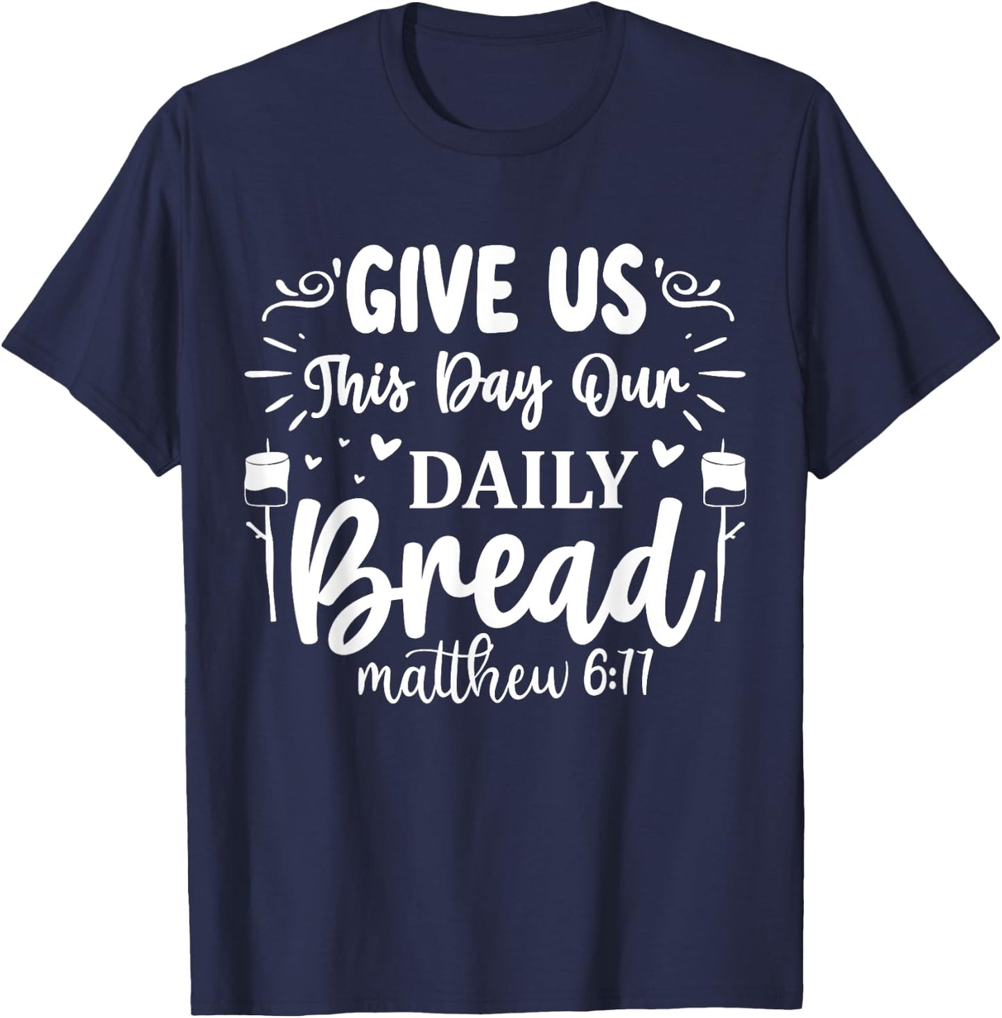 Give Us This Day Our Daily Bread Matthew 6:11 T-Shirt - T-Shirt | Navy