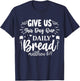Give Us This Day Our Daily Bread Matthew 6:11 T-Shirt - T-Shirt | Navy