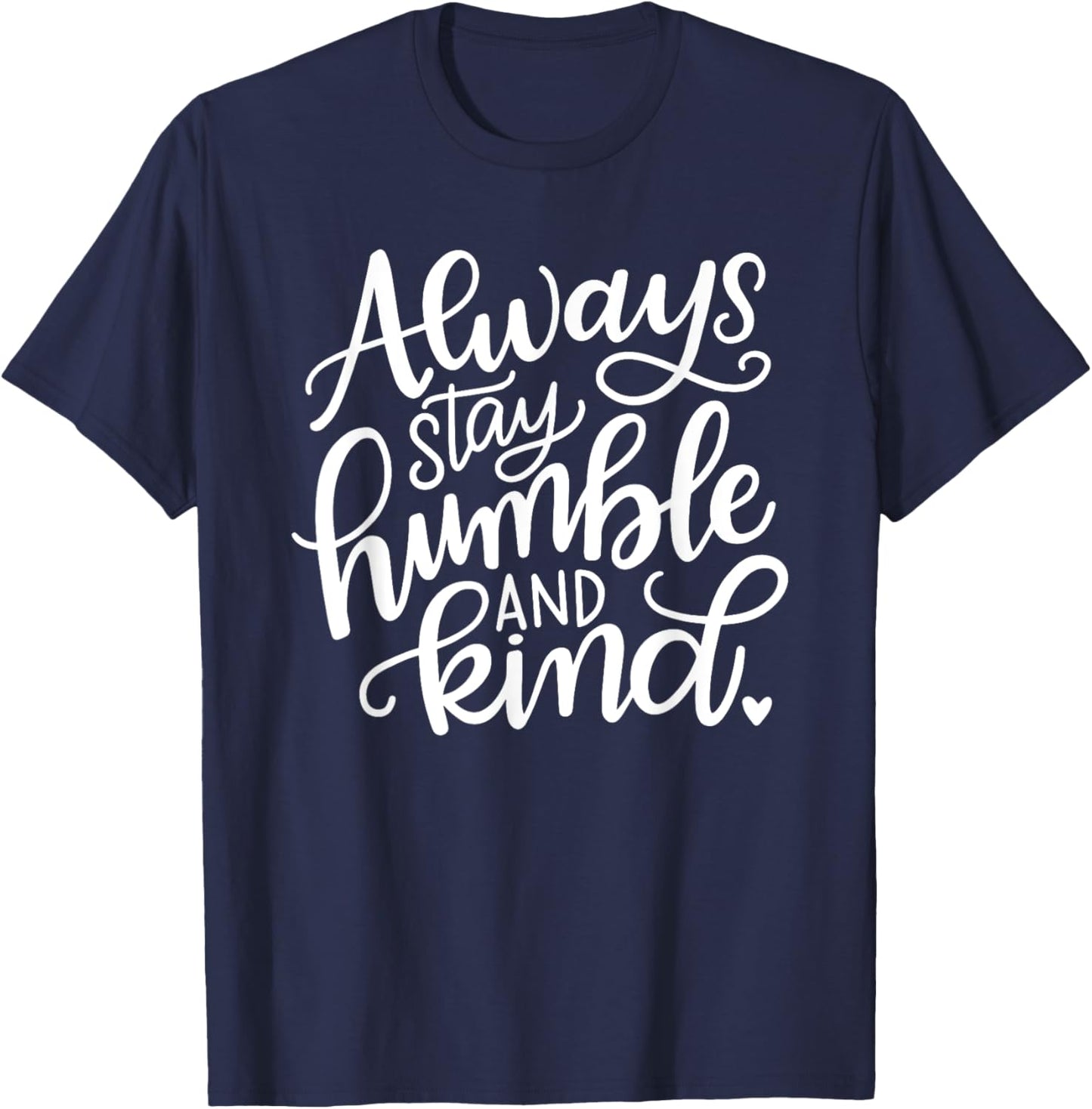 Always Stay Humble and Kind T-Shirt - T-Shirt | Navy