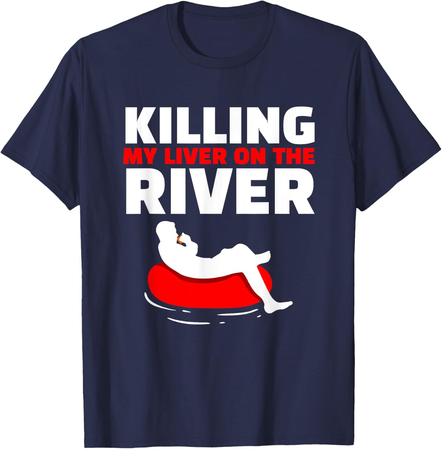 Killing My Liver On The River River Tubing Floating T-Shirt - T-Shirt | Navy