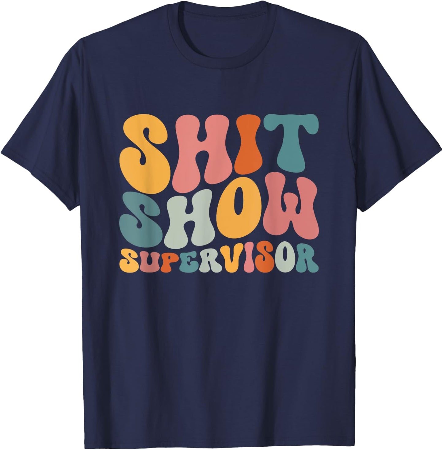Cool S.h.i.t Show Supervisor Mom Boss Manager Groovy T-Shirt - T-Shirt | Navy