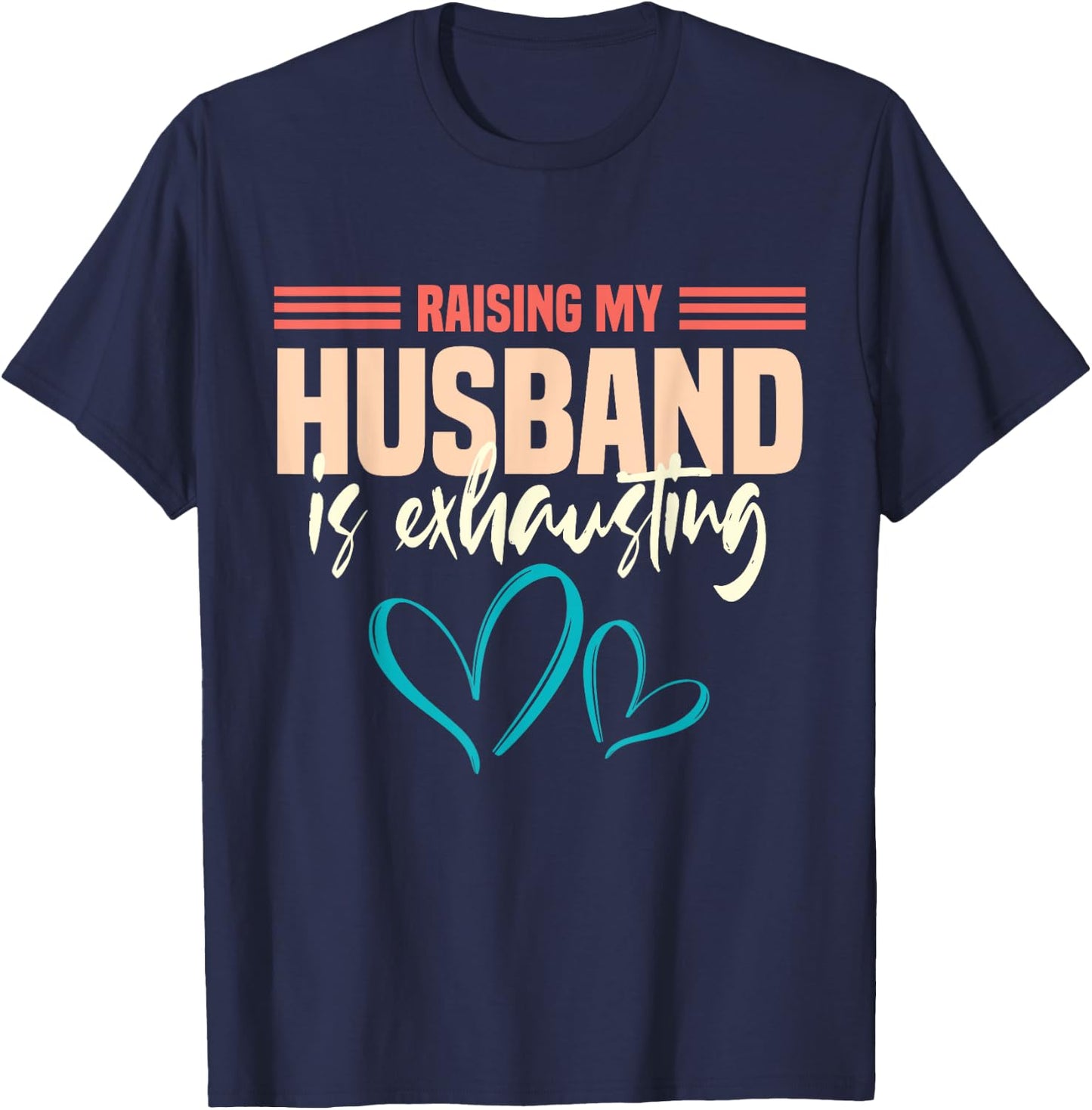 Wife Raising My Husband Is Exhausting T-Shirt - T-Shirt | Navy