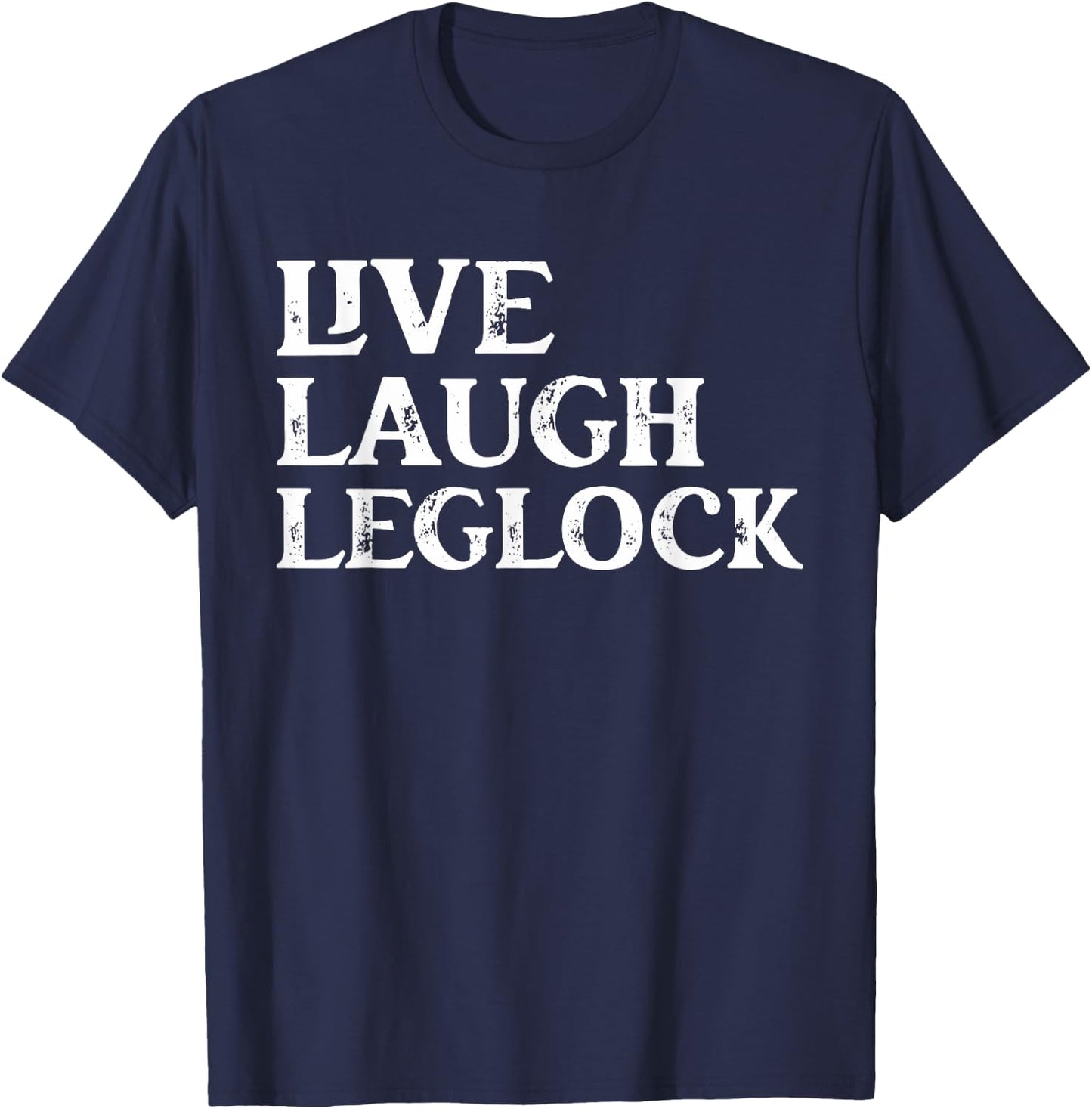 Funny Brazilian Jiu Jitsu live Laugh Leglock Martial Arts T-Shirt - T-Shirt | Navy