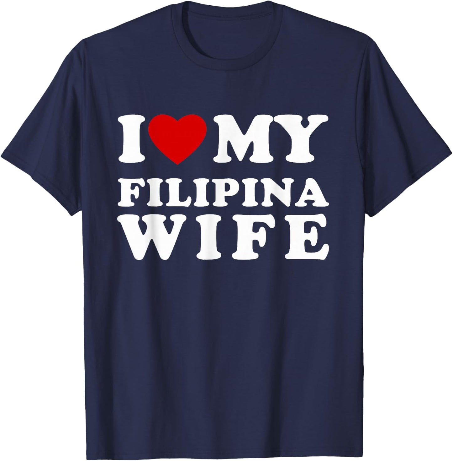 I Love My Filipina Wife I Heart My Filipina Wife T-Shirt - T-Shirt | Navy