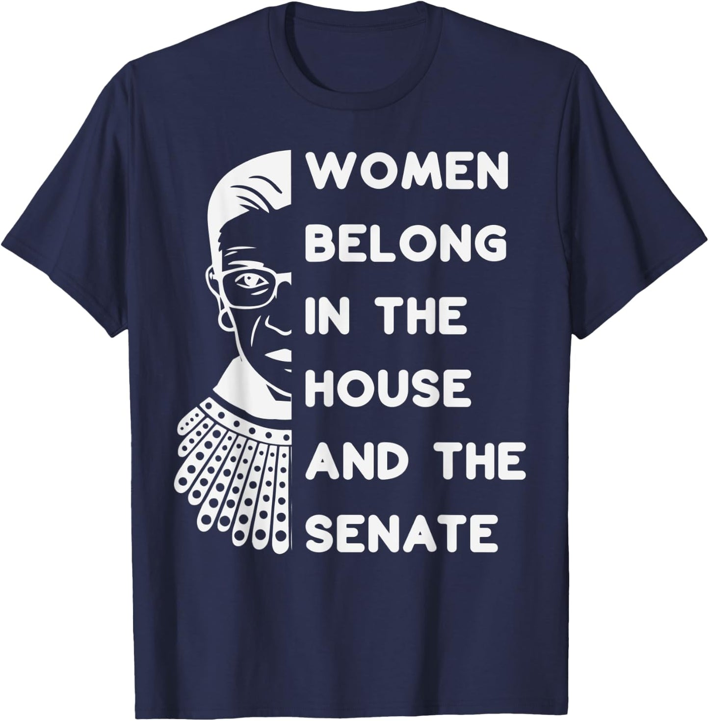 RBG Women Belong in the House and the Senate Feminist T-Shirt - T-Shirt | Navy