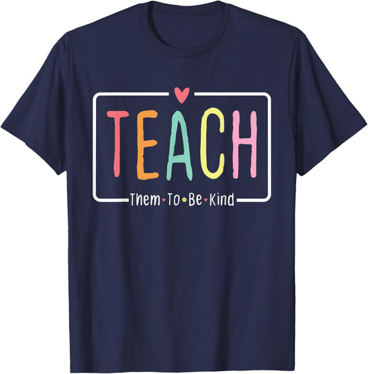 Cute Teacher Life Teach Them to Be Kind School Mom Teachers T-Shirt - T-Shirt | Navy
