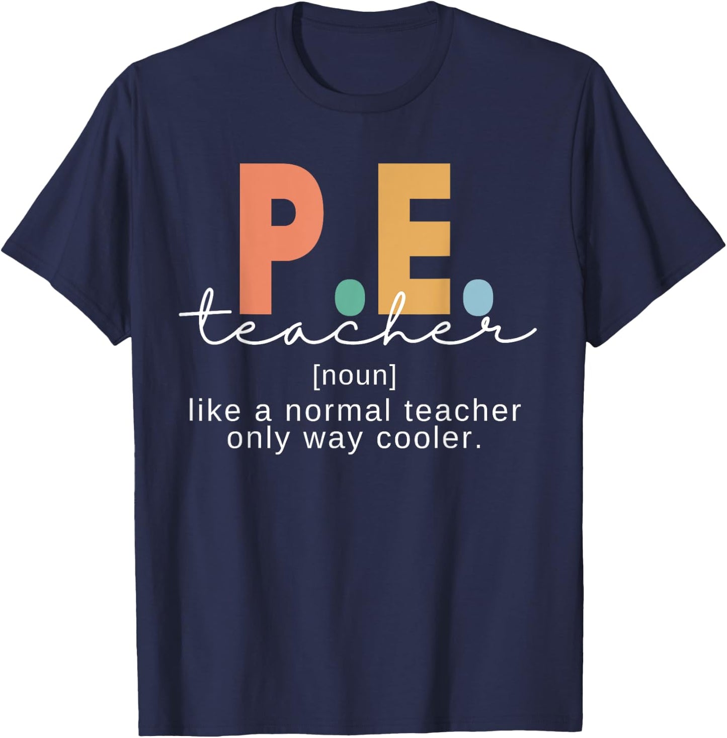 P.E. Teacher Definition Funny Physical Education Teacher Men Women T-Shirt - T-Shirt | Navy