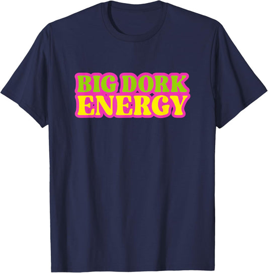Funny Saying Big Dork Energy Novelty T-Shirt - T-Shirt | Navy