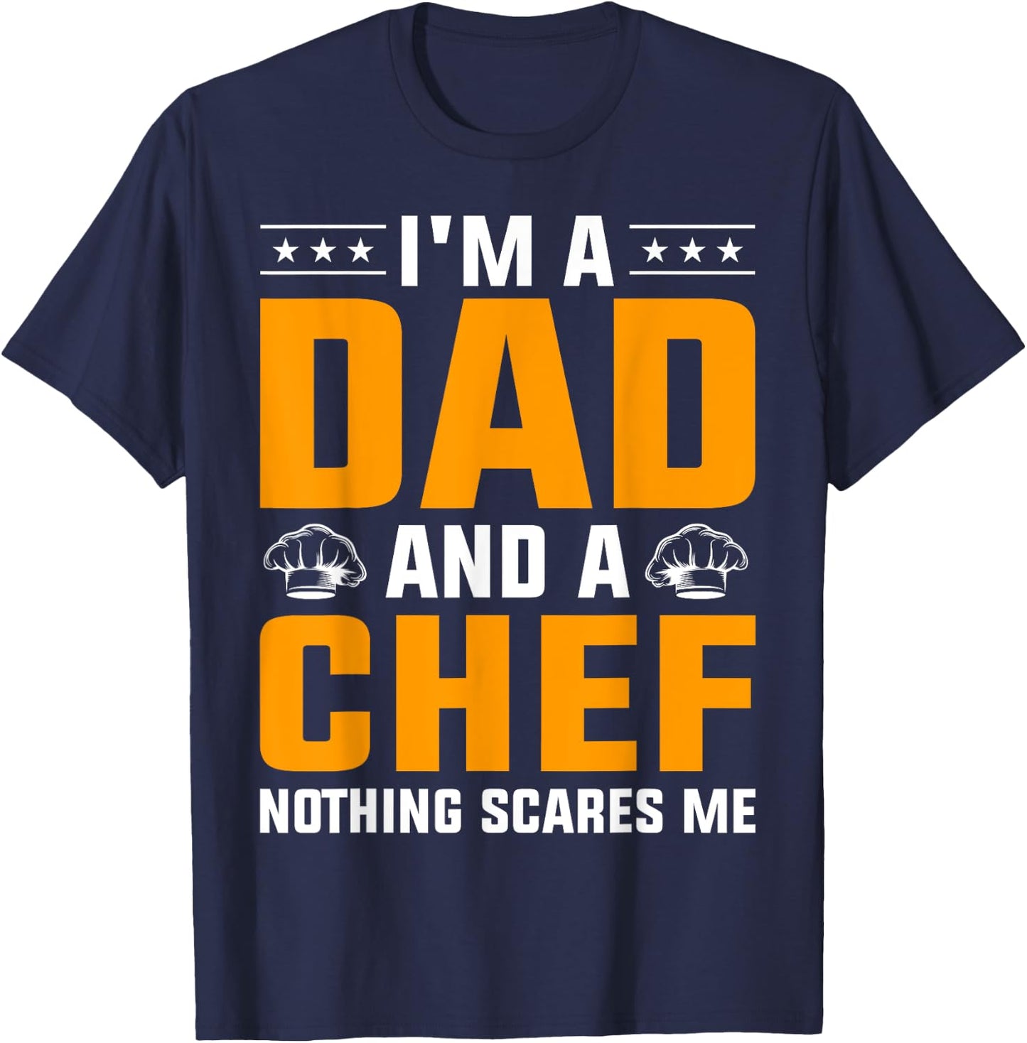 I'm A Dad And A Chef Nothing Scares Me T-Shirt - T-Shirt | Navy