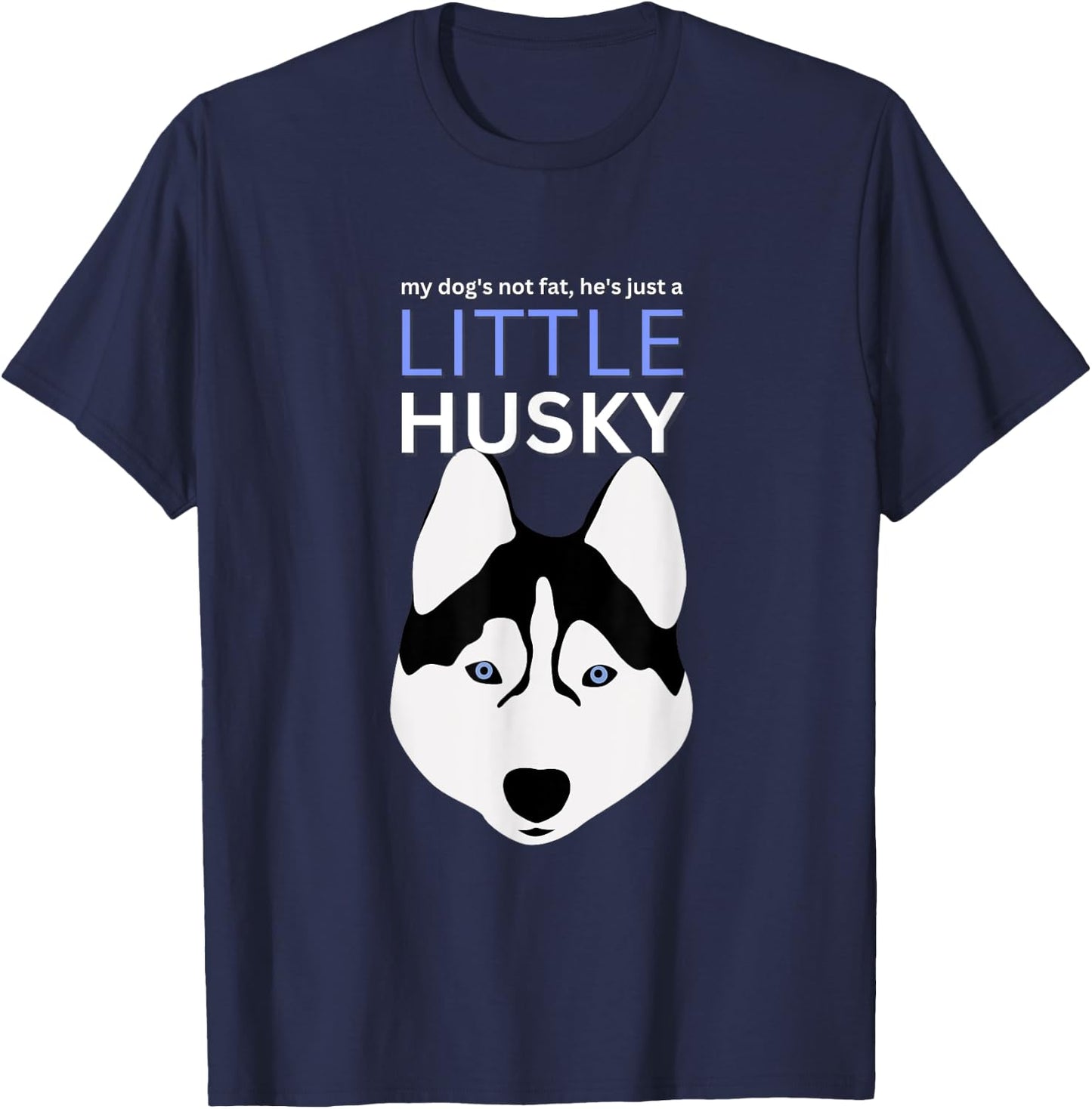 My-Dog's Not Fat, He's Just A-Little Husky Funny Dog Lovers T-Shirt - T-Shirt | Navy