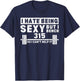 I Hate Being Sexy But I Bench 315 So I Can't Help It T-Shirt - T-Shirt | Navy