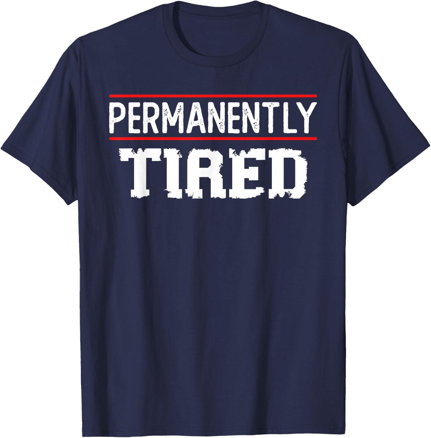 Permanently Tired Funny Slogan, Vintage Always Tired T-Shirt - T-Shirt | Navy