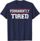 Permanently Tired Funny Slogan, Vintage Always Tired T-Shirt - T-Shirt | Navy