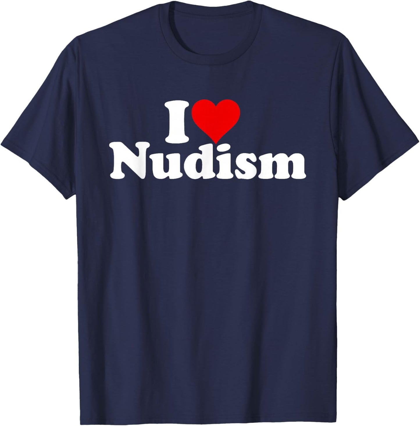 I Love Heart Nudism Naturism T-Shirt - T-Shirt | Navy