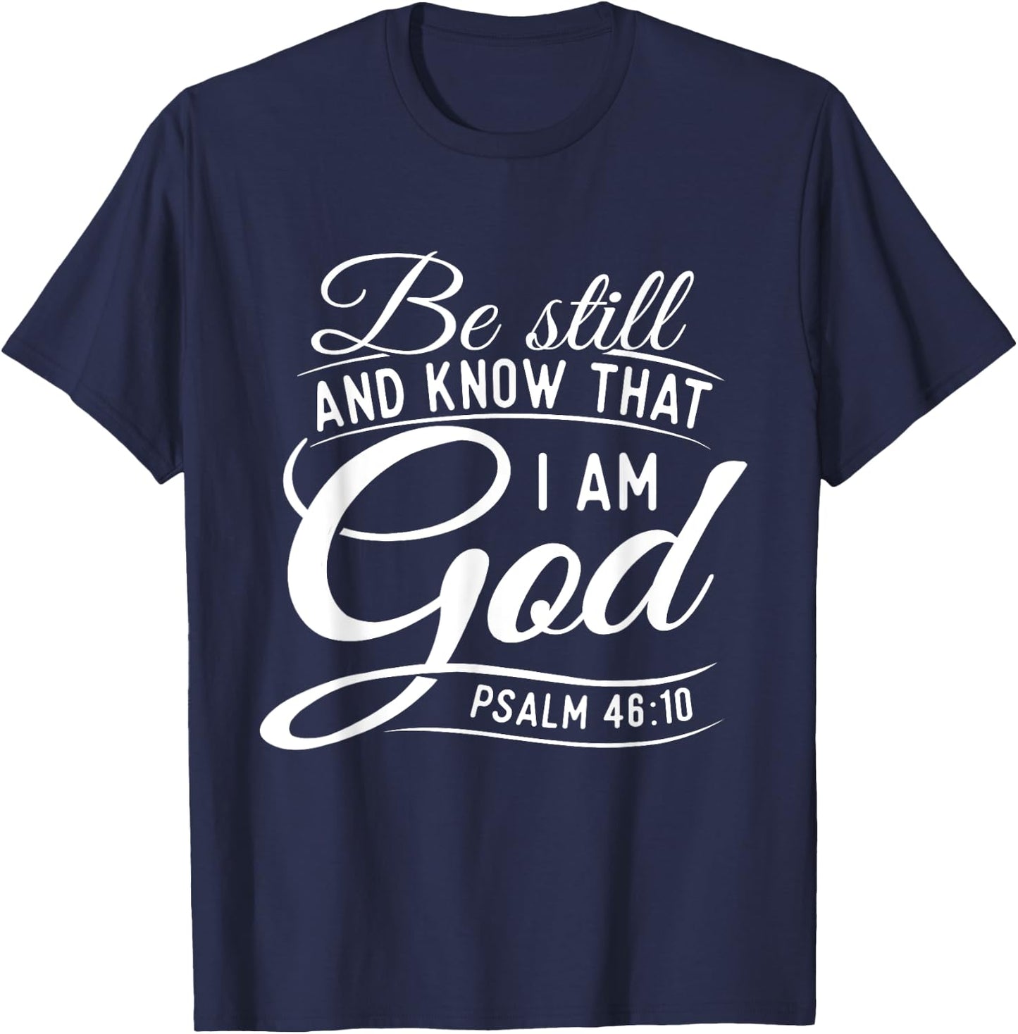 Be Still And Know That I Am God - Bible Christian Faith T-Shirt - T-Shirt | Navy