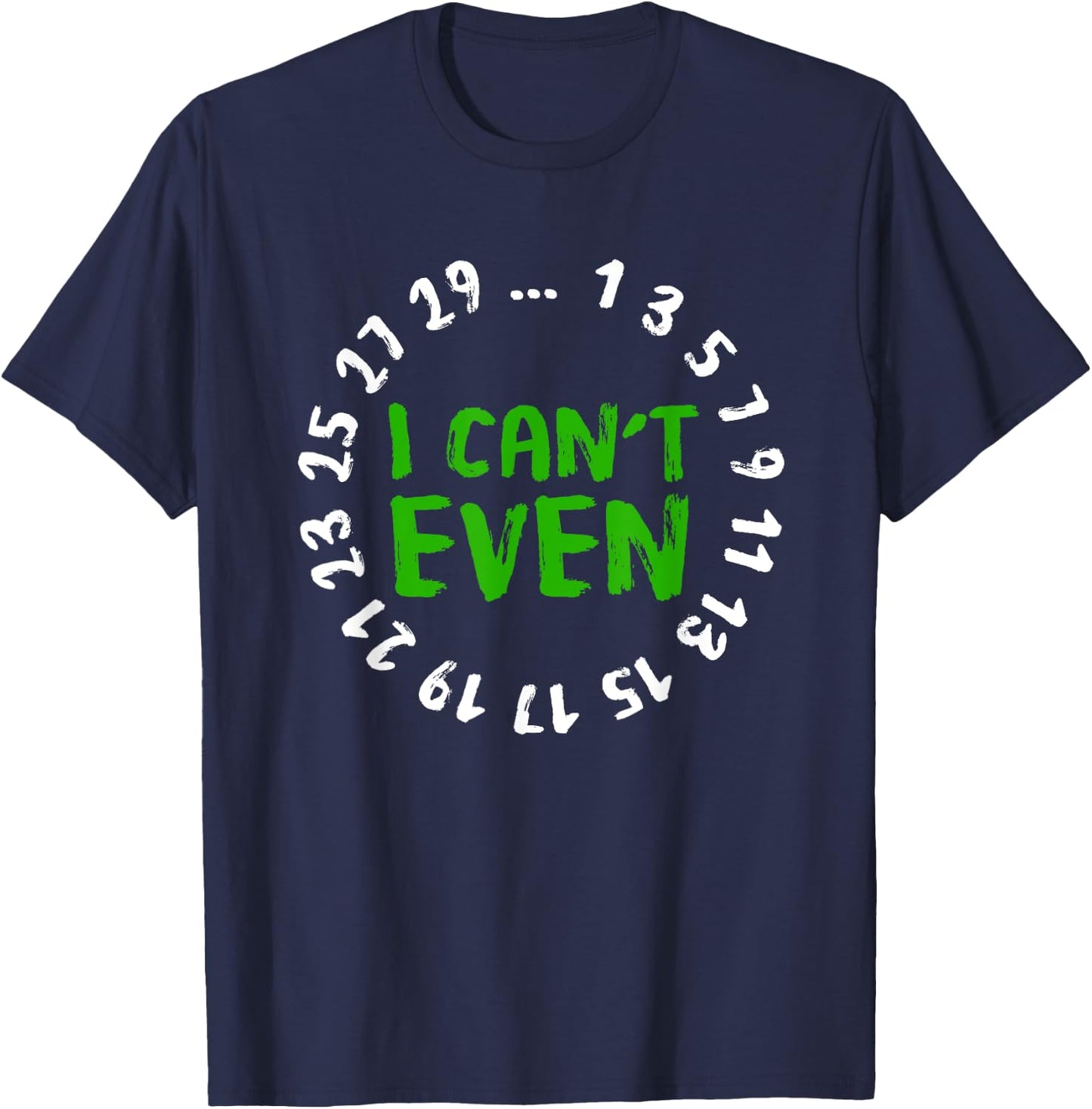I Can't Even - Funny Math Nerd Science Student Math T-Shirt - T-Shirt | Navy