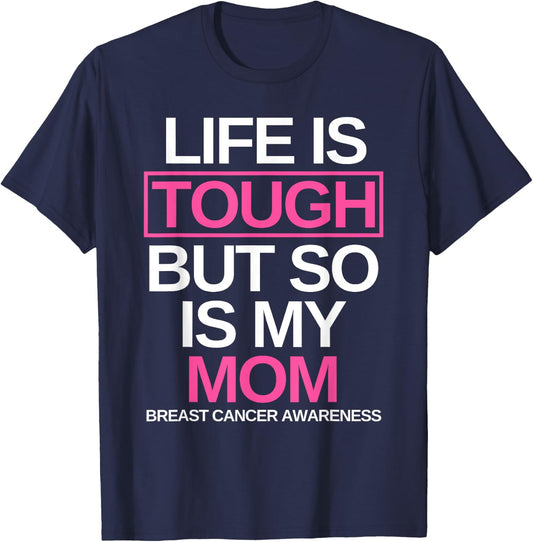 Life is Tough But So Is My Mom Breast Cancer Awareness Gift T-Shirt - T-Shirt | Navy