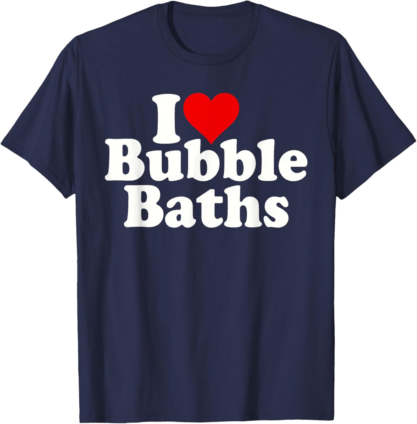 I Love Heart Bubble Baths T-Shirt - T-Shirt | Navy