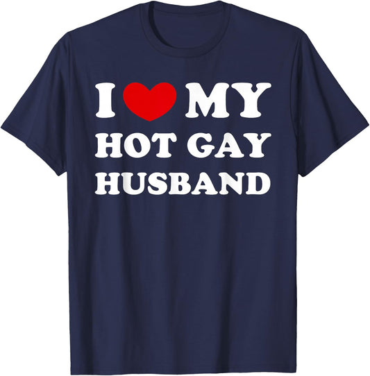 I Love My Hot Gay Husband, Hot Gay Husband T-Shirt - T-Shirt | Navy
