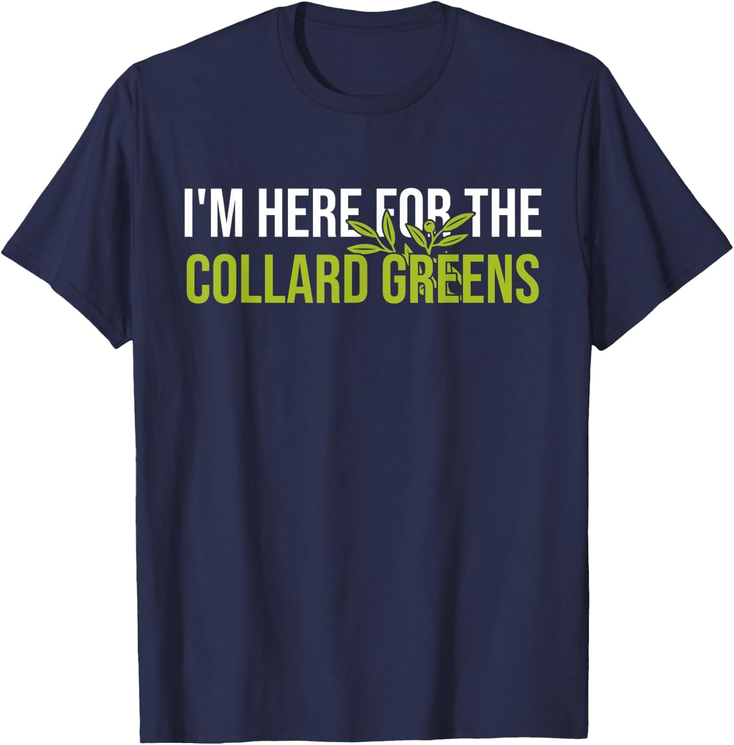 I'm Here For The Collard Greens T-Shirt - T-Shirt | Navy