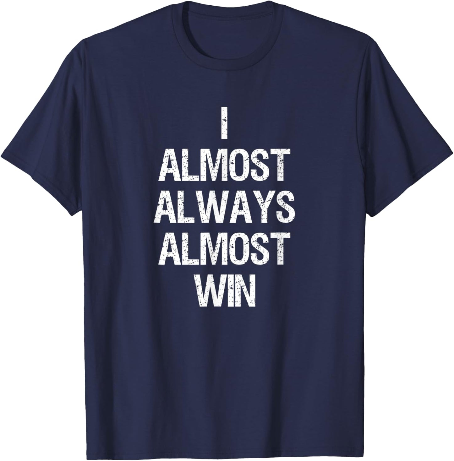 I Almost Always Almost Win Funny Football Sports Fan Saying T-Shirt - T-Shirt | Navy