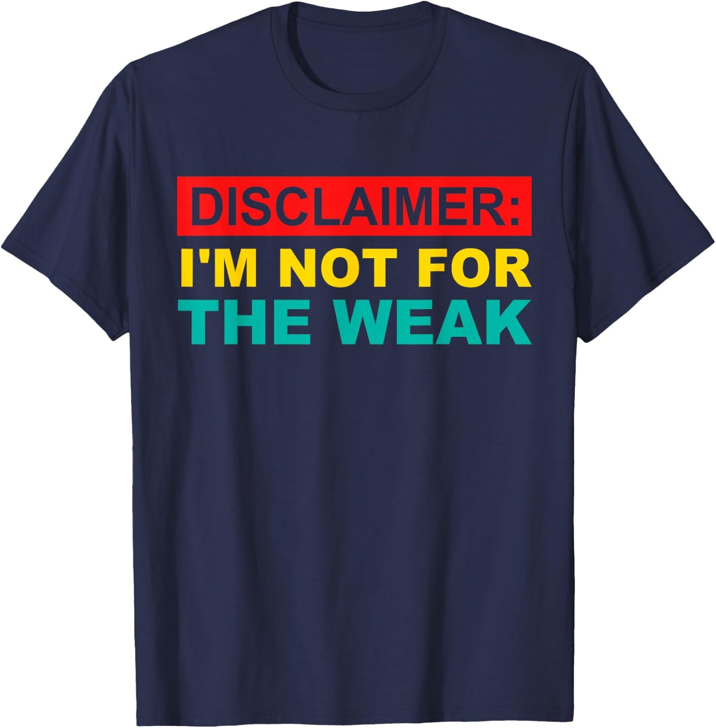 Disclaimer: I'm Not For The Weak T-Shirt - T-Shirt | Navy