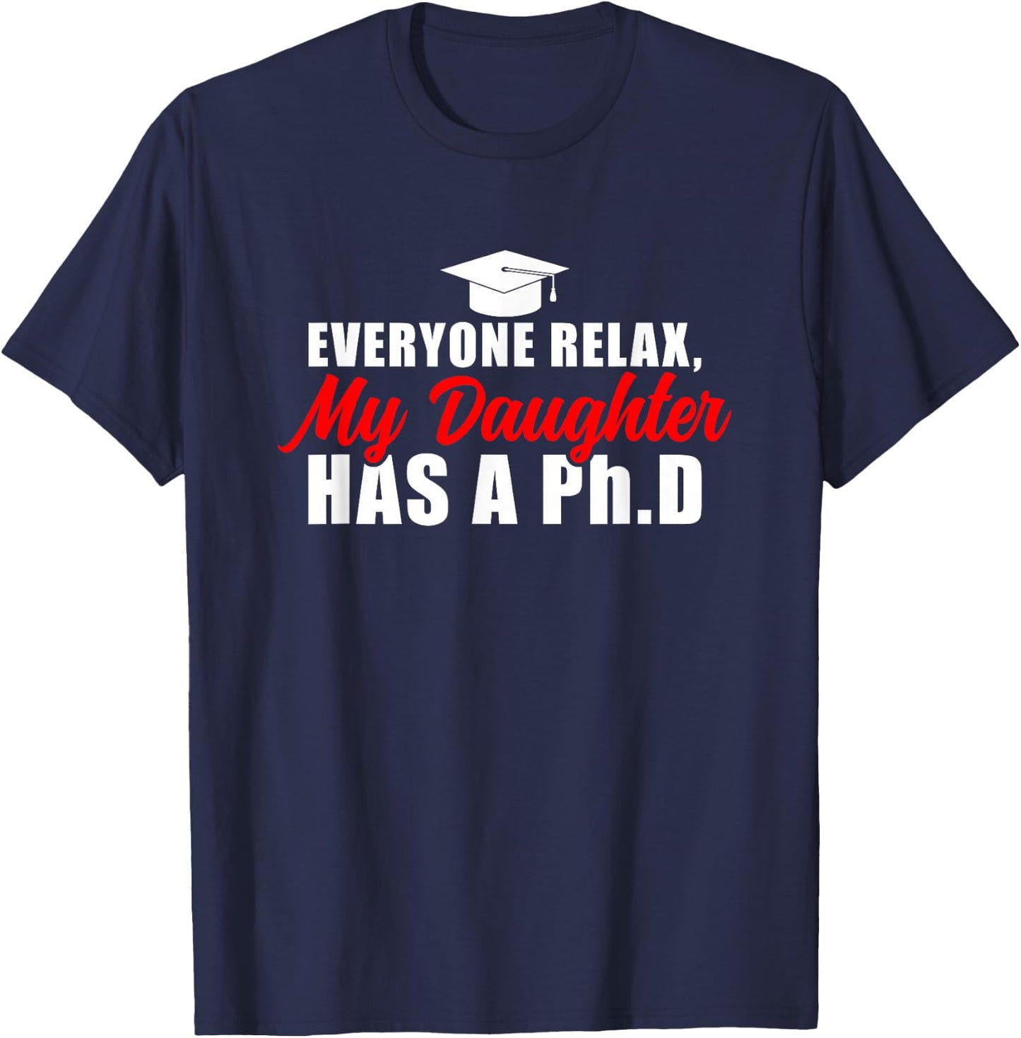 My Daughter Has A PhD Mom Doctorate Graduation Mom T-Shirt - T-Shirt | Navy