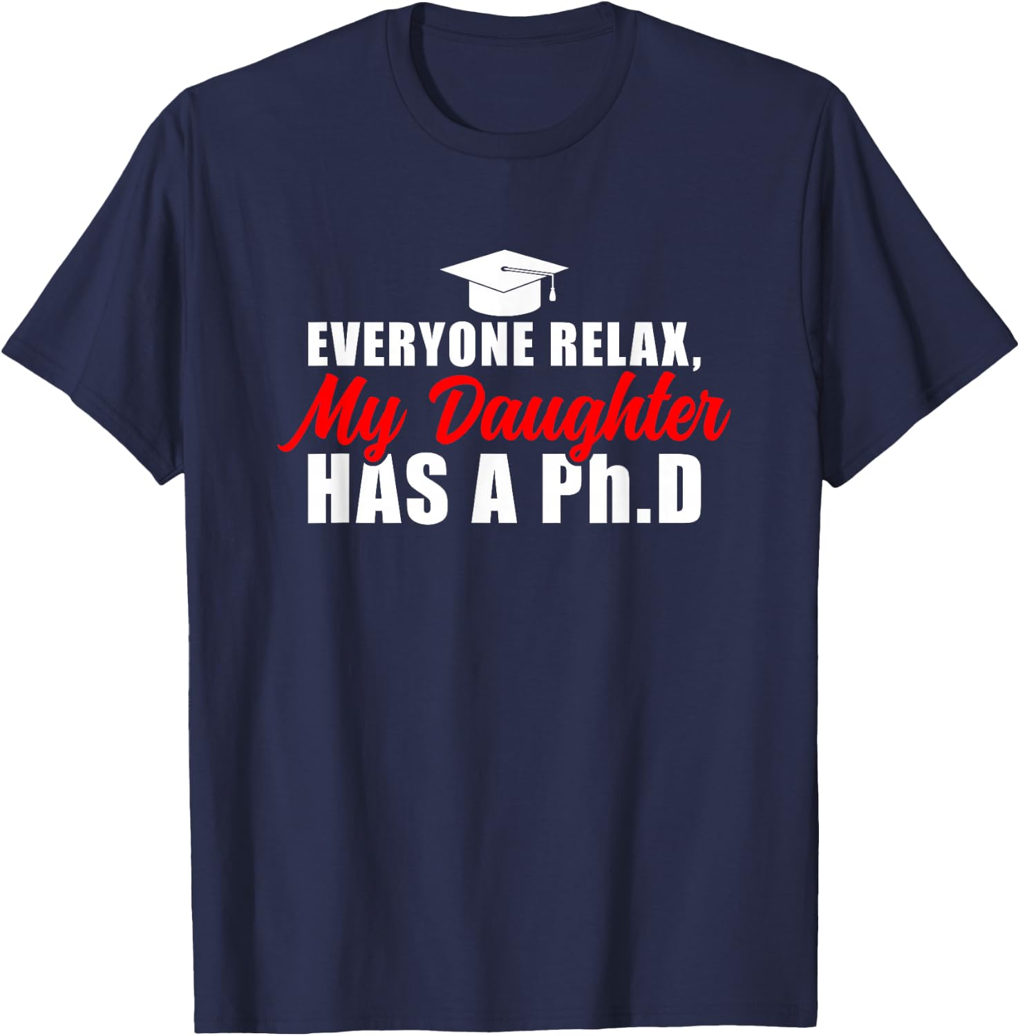 My Daughter Has A PhD Mom Doctorate Graduation Mom T-Shirt - T-Shirt | Navy
