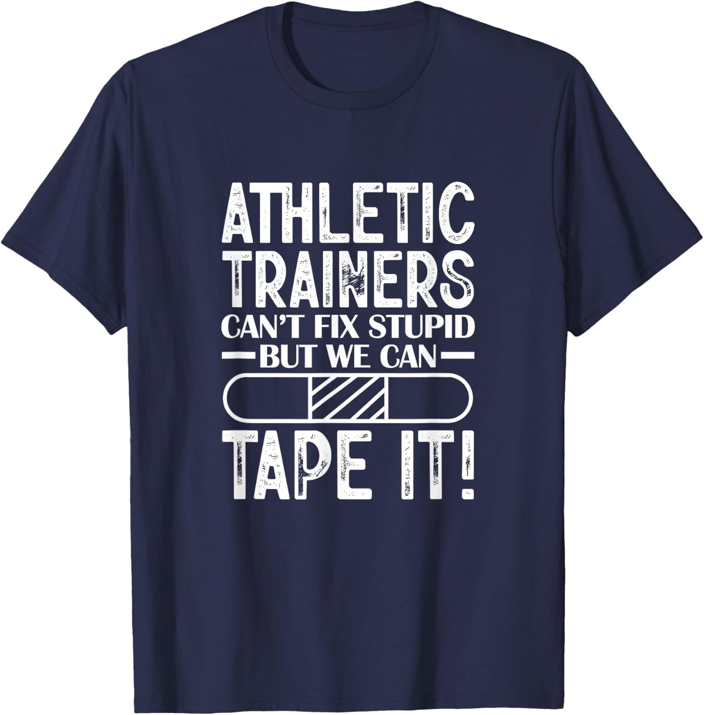 Athletic Trainers Can't Fix Stupid But We Can Tape It T-Shirt - T-Shirt | Navy