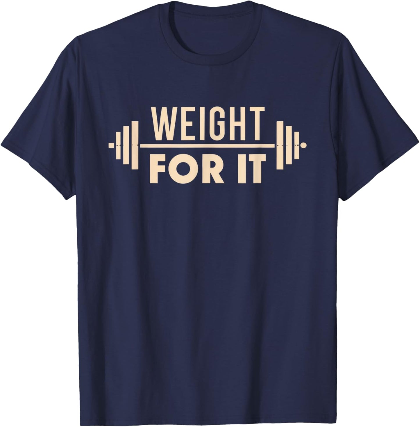 Weight For It Lifting Gym Bodybuilder Fitness Workout Joke T-Shirt - T-Shirt | Navy