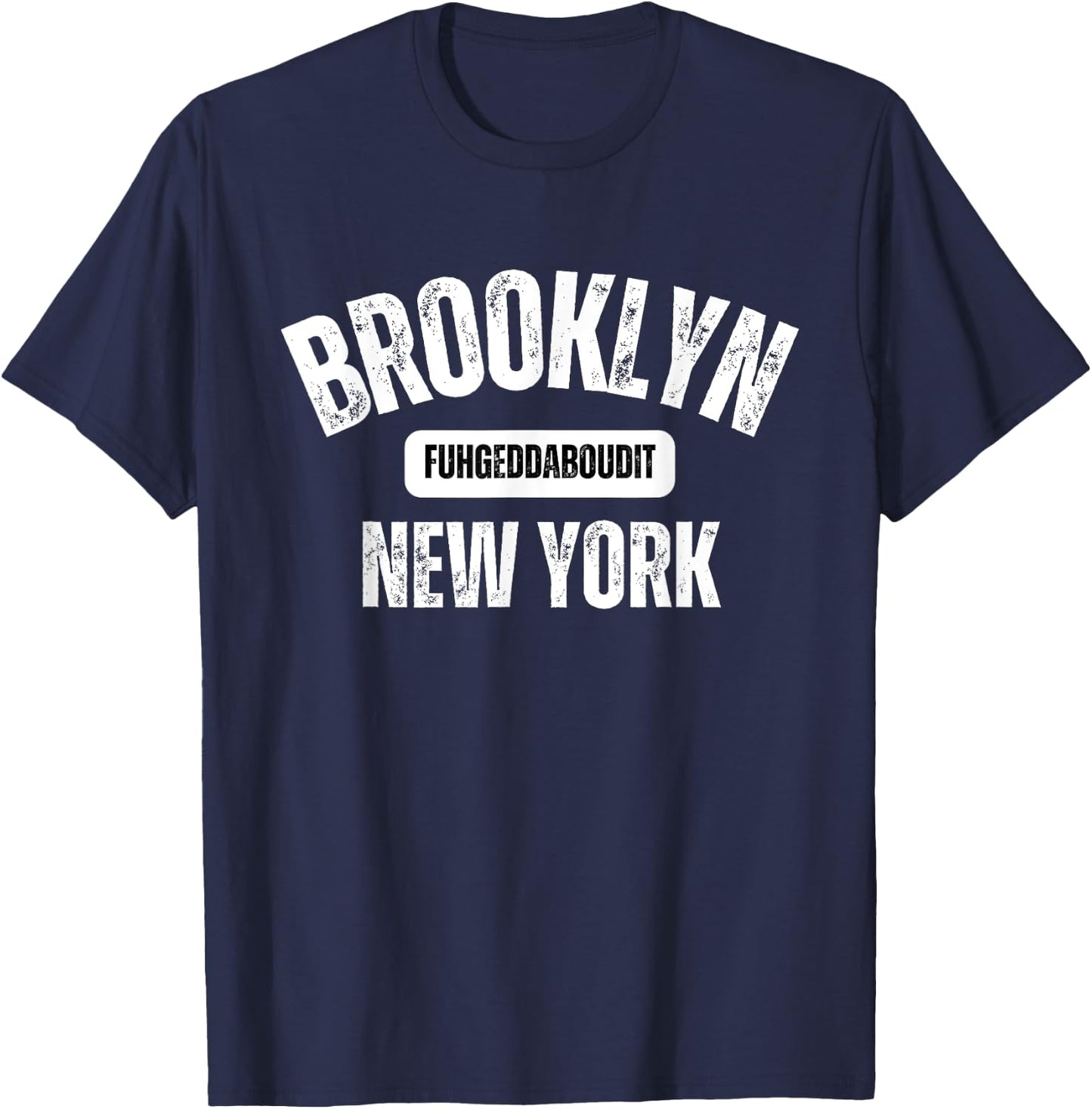 Brooklyn Fuhgeddaboudit Brooklyn New York Fuhgeddaboudit T-Shirt - T-Shirt | Navy