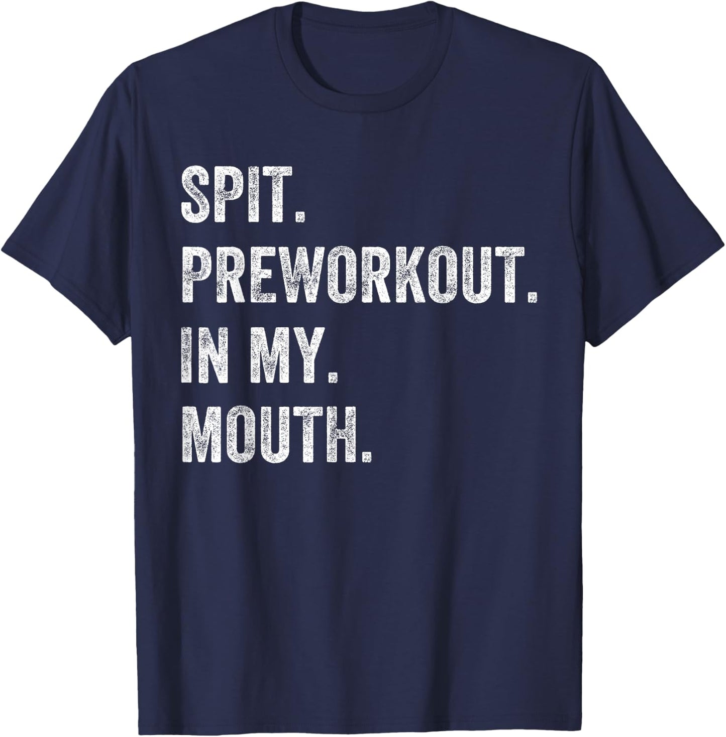 Spit Preworkout In My Mouth Funny Gym Workout T-Shirt - T-Shirt | Navy