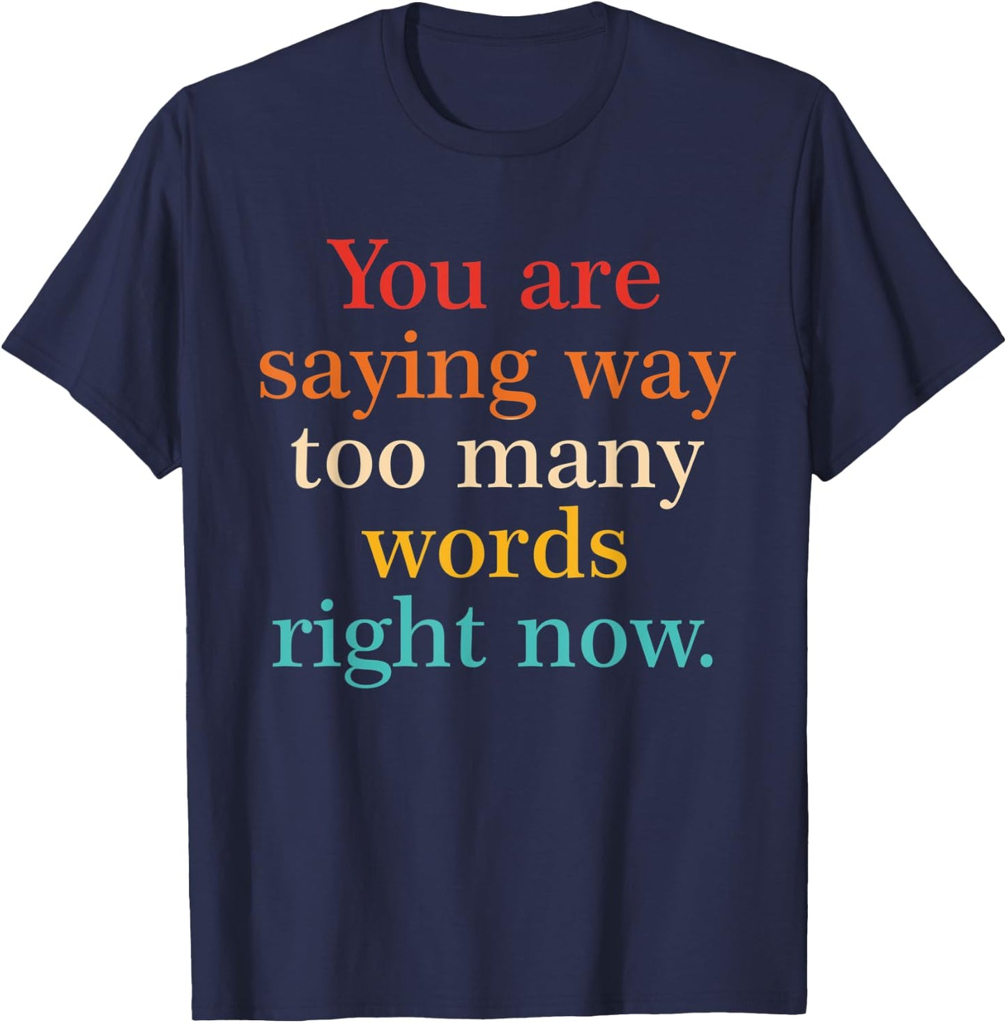 You Are Saying Way Too Many Words Right Now Vintage T-Shirt - T-Shirt | Navy