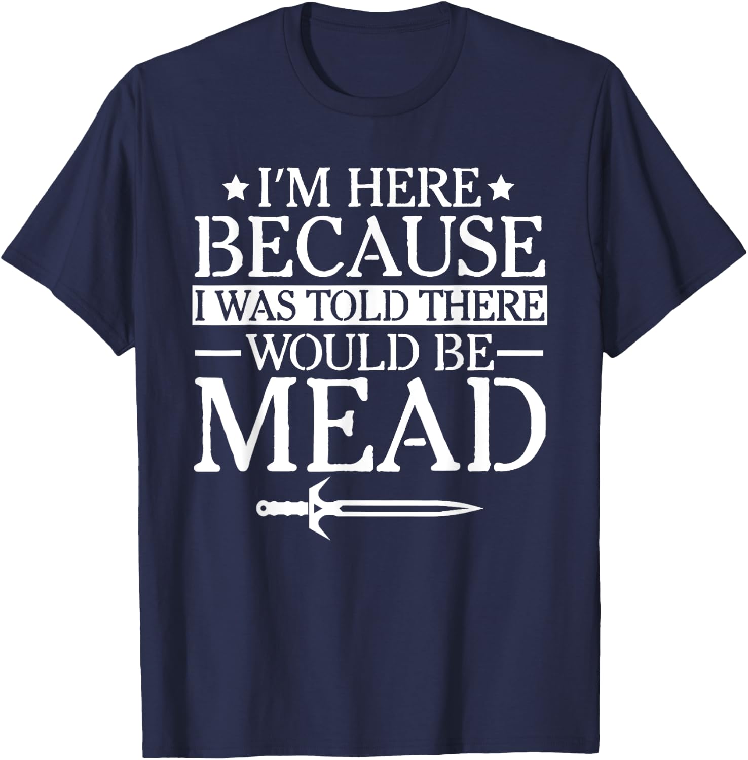 Ren Fair - I'm Here Because I Was Told There Would Be Mead T-Shirt - T-Shirt | Navy