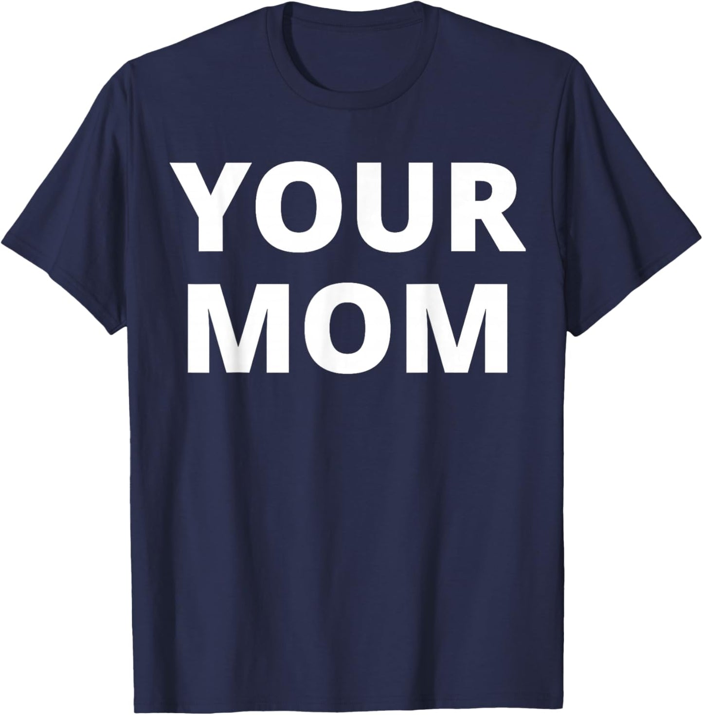 Your Mom - Funny T-Shirt - T-Shirt | Navy