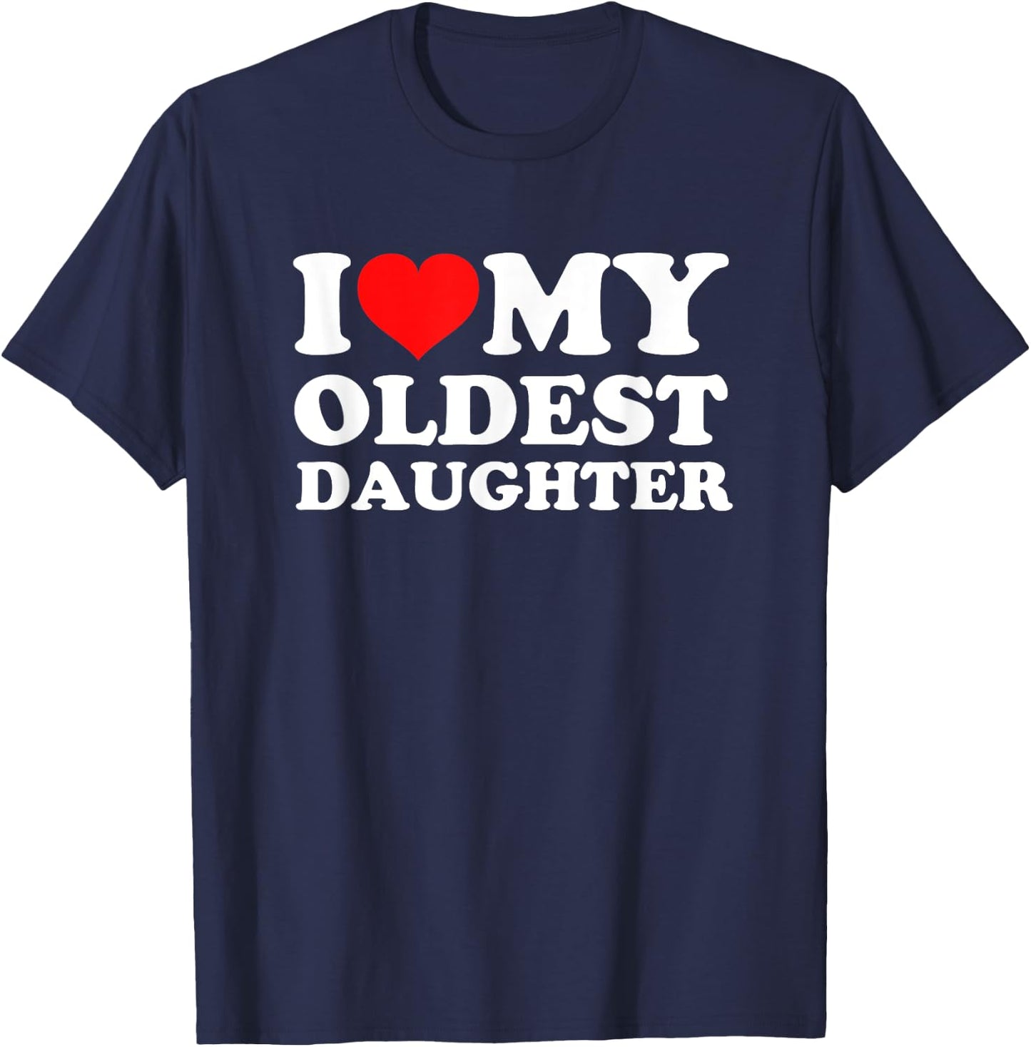 I Love My Oldest Daughter T-Shirt - T-Shirt | Navy