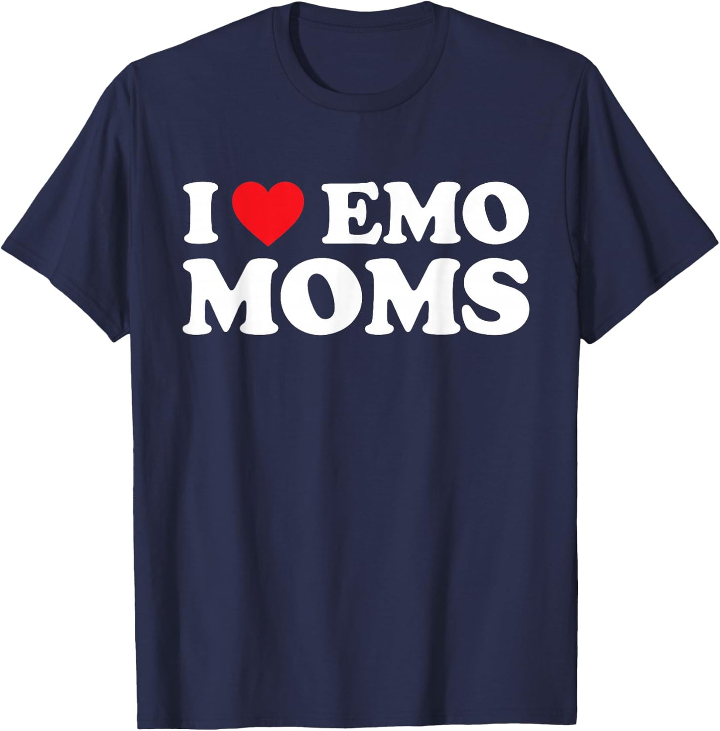 I Love Emo Moms Shirt I Heart Emo Moms Funny Red Heart T-Shirt - T-Shirt | Navy