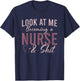 Look At Me Becoming A Nurse and Shit Nursing School Student T-Shirt - T-Shirt | Navy